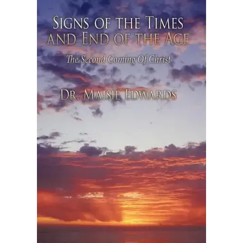 Signs of the Times and End of the Age: The Second Coming Of Christ
