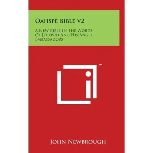 Oahspe Bible V2: A New Bible In The Words Of Jehovih And His Angel Embassadors