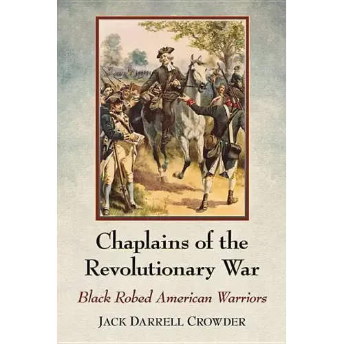 Chaplains of the Revolutionary War: Black Robed American Warriors
