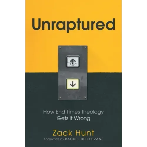 Unraptured: How End Times Theology Gets It Wrong