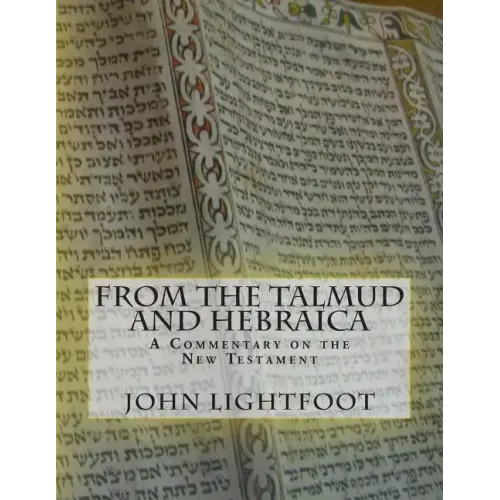 A Commentary on the New Testament From The Talmud and Hebraica