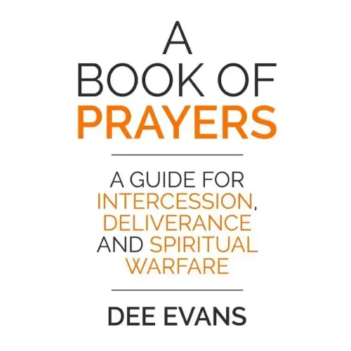 A Book of Prayers: A Guide for Intercession, Deliverance and Spiritual Warfare