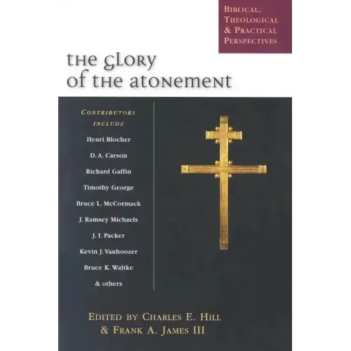 The Glory of the Atonement: Biblical, Theological Practical Perspectives