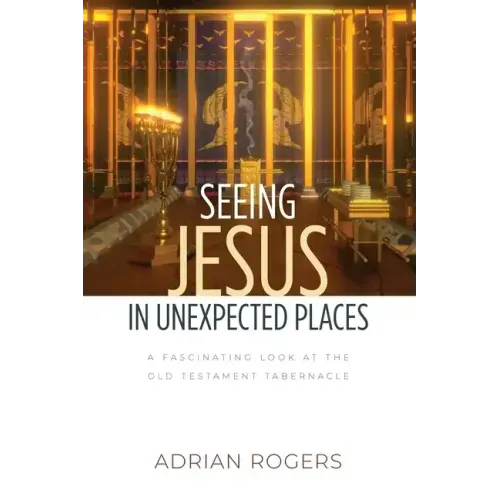 Seeing Jesus in Unexpected Places: A Fascinating Look at the Old Testament Tabernacle