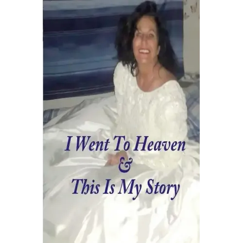 I Went To Heaven & This Is My Story.