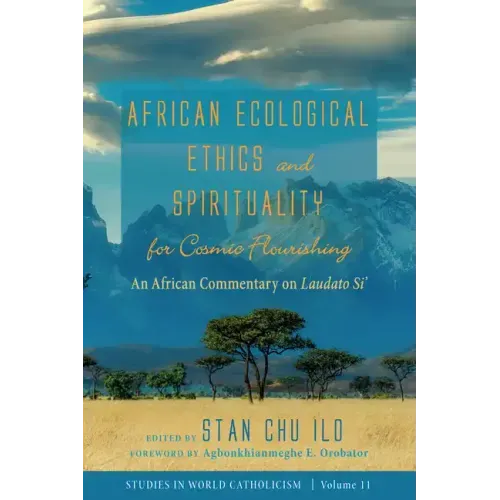 African Ecological Ethics and Spirituality for Cosmic Flourishing: An African Commentary on Laudato Si'