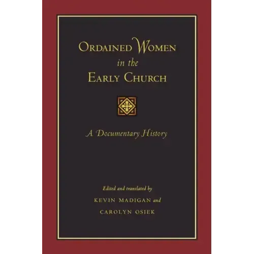 Ordained Women in the Early Church: A Documentary History