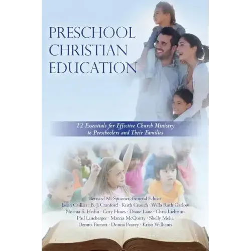 Preschool Christian Education: 12 Essentials for Effective Church Ministry to Preschoolers and Their Families
