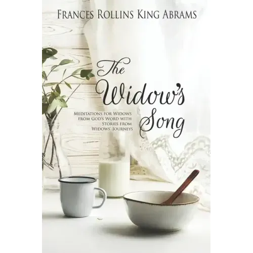 The Widow's Song: Meditations for Widows from God's Word with Stories from Widows' Journeys