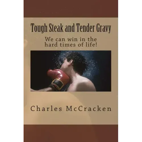Tough Steak and Tender Gravy: We can win in the hard times of life!