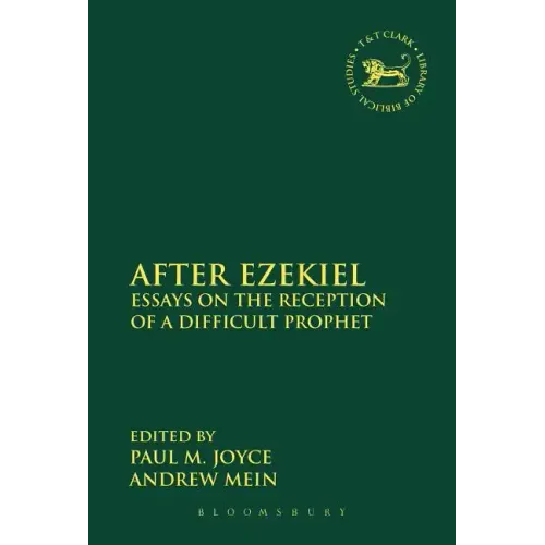 After Ezekiel: Essays on the Reception of a Difficult Prophet