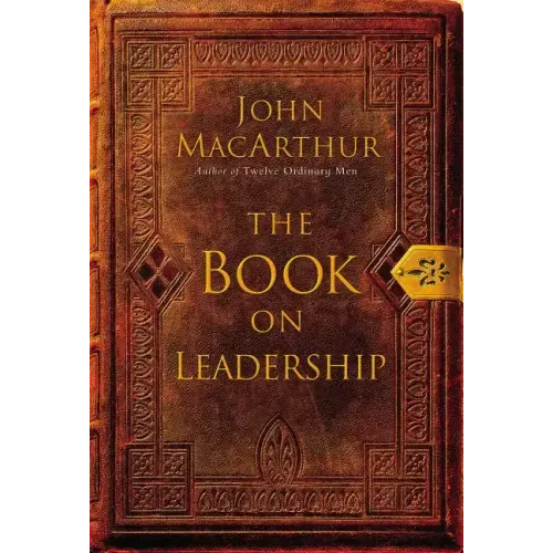 The Book on Leadership: A Guide to Discovering the Characteristics of a True Leader Based on the Ministry of the Apostle Paul