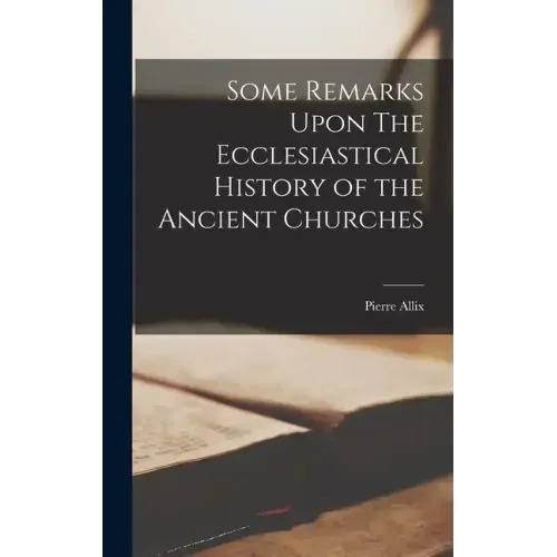 Some Remarks Upon The Ecclesiastical History of the Ancient Churches