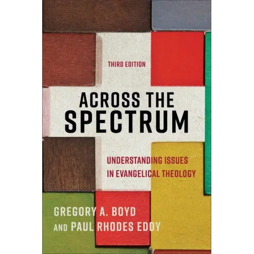 Across the Spectrum: Understanding Issues in Evangelical Theology