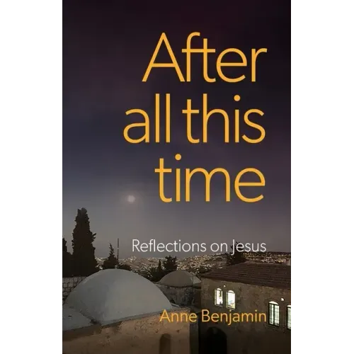 After all this time: Reflections on Jesus