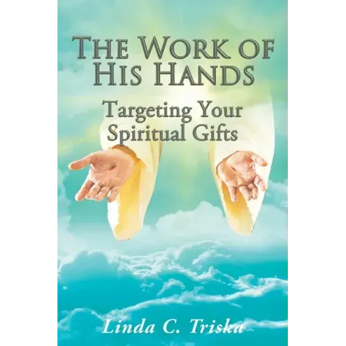 The Work of His Hands: Targeting Your Spiritual Gifts