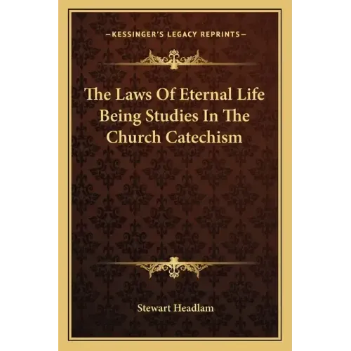 The Laws of Eternal Life Being Studies in the Church Catechism