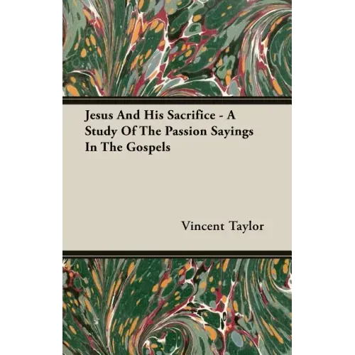 Jesus And His Sacrifice - A Study Of The Passion Sayings In The Gospels