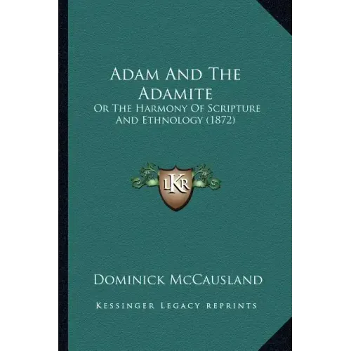 Adam And The Adamite: Or The Harmony Of Scripture And Ethnology (1872)