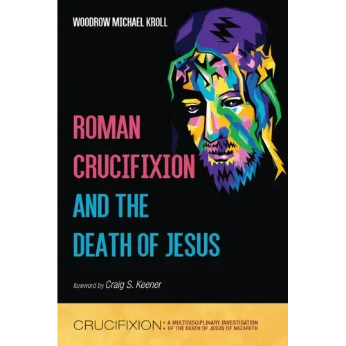Roman Crucifixion and the Death of Jesus