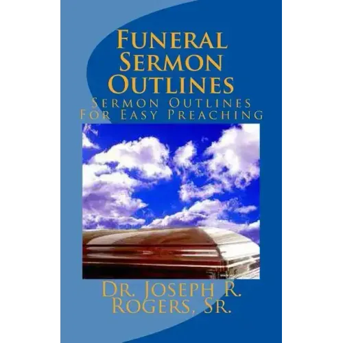 Funeral Sermon Outlines: Sermon Outlines For Easy Preaching