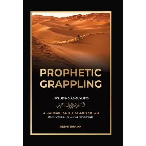 Prophetic Grappling: Including as-Suyuti's al-Musārʿah ilā al-Muṣārʿah