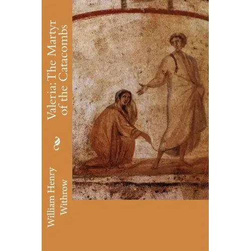 Valeria: The Martyr of the Catacombs