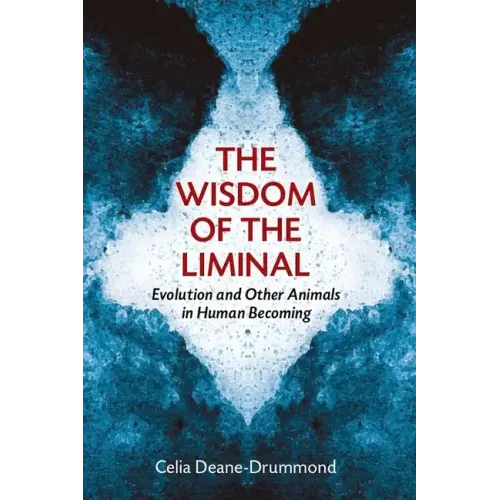 Wisdom of the Liminal: Evolution and Other Animals in Human Becoming