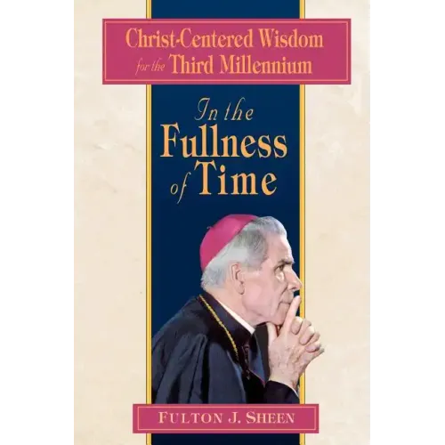 In the Fullness of Time: Christ-Centered Wisdom for the Third Millennium