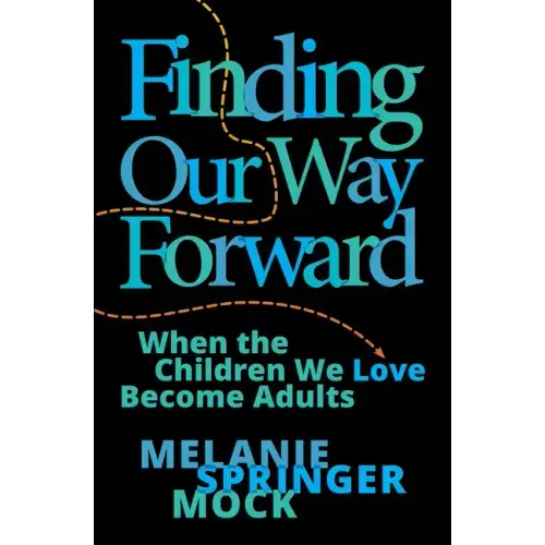 Finding Our Way Forward: When the Children We Love Become Adults
