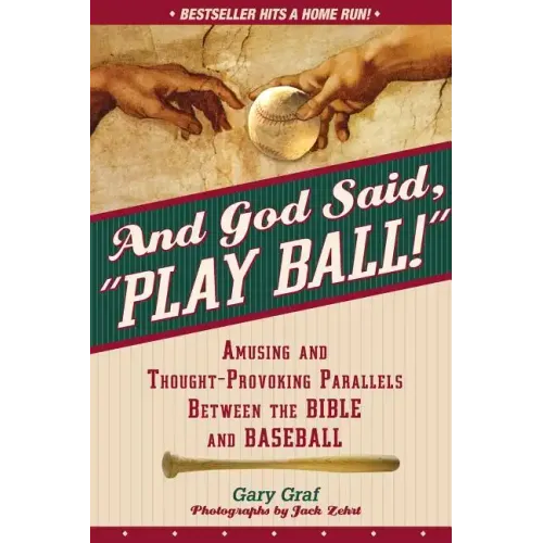 And God Said, Play Ball!: Amusing and Thought-Provoking Parallels Between the Bible and Baseball
