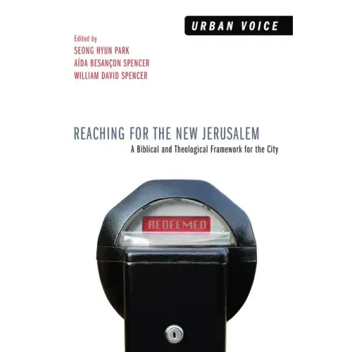 Reaching for the New Jerusalem: A Biblical and Theological Framework for the City