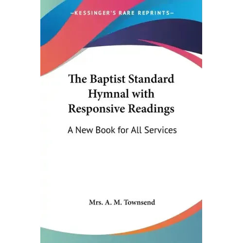 The Baptist Standard Hymnal with Responsive Readings: A New Book for All Services