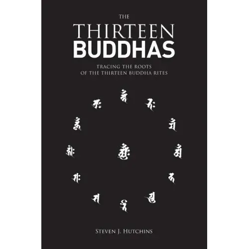 The Thirteen Buddhas: Tracing the Roots of the Thirteen Buddha Rites