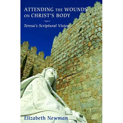 Attending the Wounds on Christ's Body: Teresa's Scriptural Vision