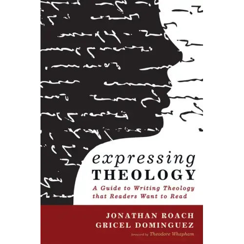 Expressing Theology: A Guide to Writing Theology That Readers Want to Read