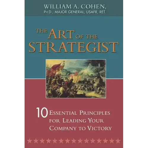 The Art of the Strategist: 10 Essential Principles for Leading Your Company to Victory