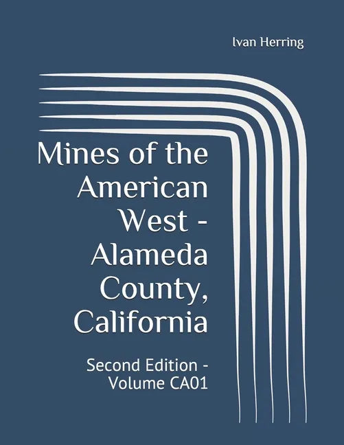 Mines of the American West - Alameda County, California: Second Edition - Volume CA01 - Paperback