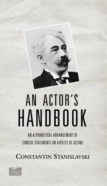 An Actor's Handbook: An Alphabetical Arrangement of Concise Statements on Aspects of Acting, Reissue of first edition - Paperback