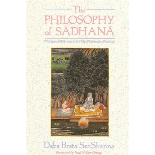 The Philosophy of Sādhanā: With Special Reference to the Trika Philosophy of Kashmir