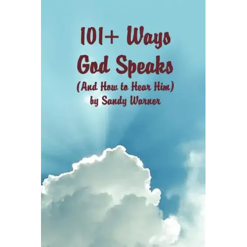101 Ways God Speaks (And How to Hear Him)