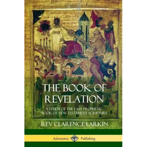 The Book of Revelation: A Study of the Last Prophetic Book of New Testament Scripture