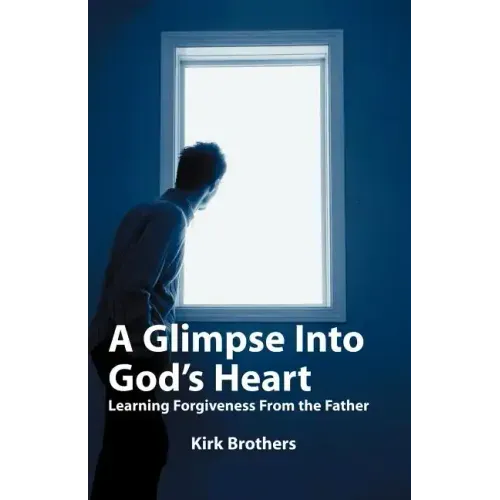 A Glimpse Into God's Heart: Learning Forgiveness From the Father