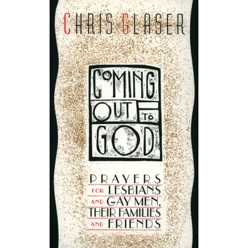 Coming Out to God: Prayers for Lesbians and Gay Men, Their Families and Friends