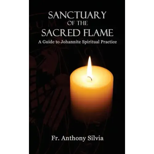 Sanctuary of the Sacred Flame: A Guide to Johannite Spiritual Practice