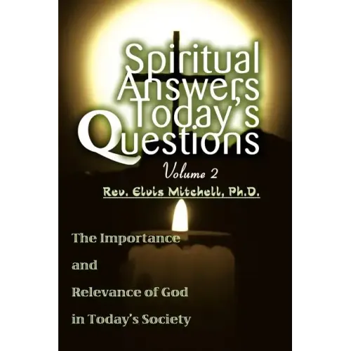 Spiritual Answers Today's Questions Volume II: The Importance and Relevance of God in Today's Society