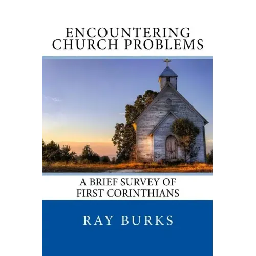 ENCOUNTERING CHURCH PROBLEMS A Brief Survey of First Corinthians