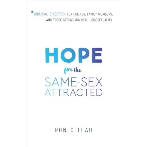Hope for the Same-Sex Attracted: Biblical Direction for Friends, Family Members, and Those Struggling with Homosexuality