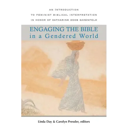 Engaging the Bible in a Gendered World: An Introduction to Feminist Biblical Interpretation