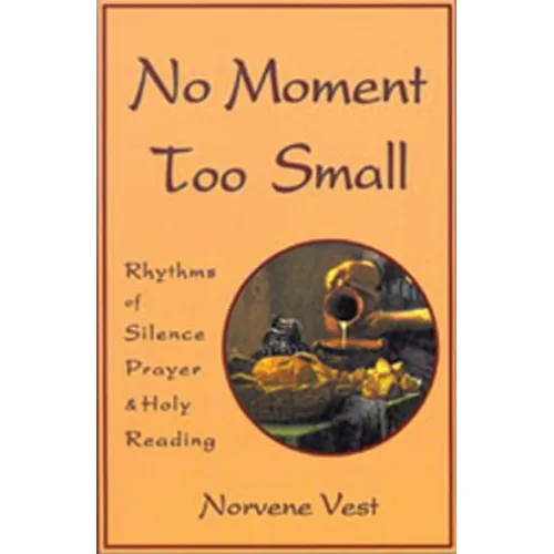 No Moment Too Small: Rhythms of Silence, Prayer, and Holy Reading Volume 153